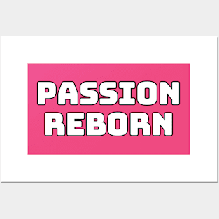 Passion Reborn Posters and Art